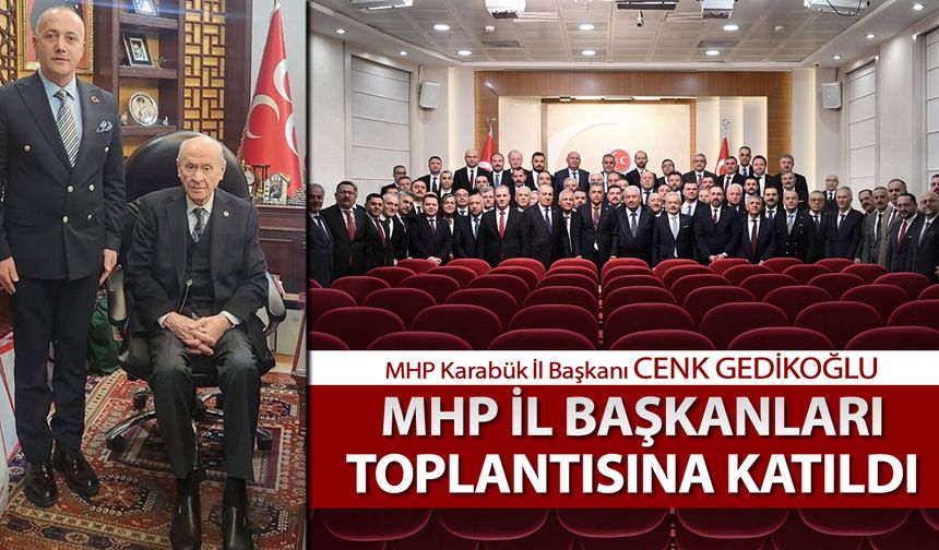 MHP İL BAŞKANI GEDİKOĞLU MHP İL BAŞKANLARI TOPLANTISINA KATILDI