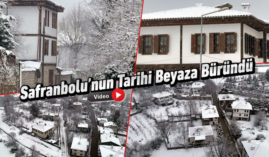 SAFRANBOLU'NUN TARİHİ BEYAZA BÜRÜNDÜ