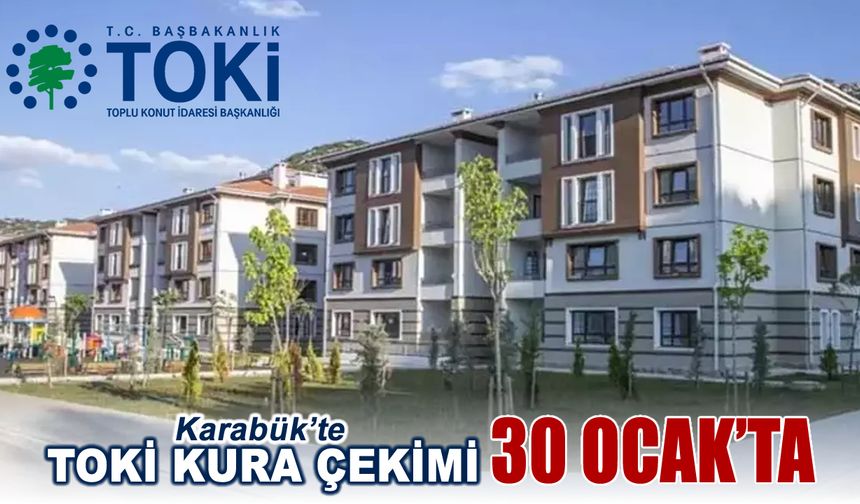 KARABÜK’TE TOKİ KURA ÇEKİMİ 30 OCAK’TA YAPILCAK