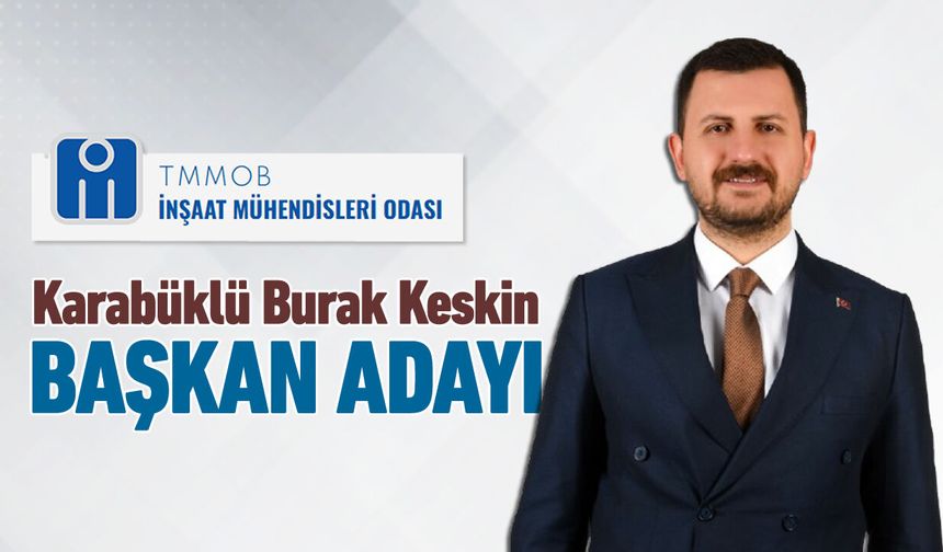 İSTANBUL İNŞAAT MÜHENDİSLERİ ODASINA BURAK KESKİN ADAY