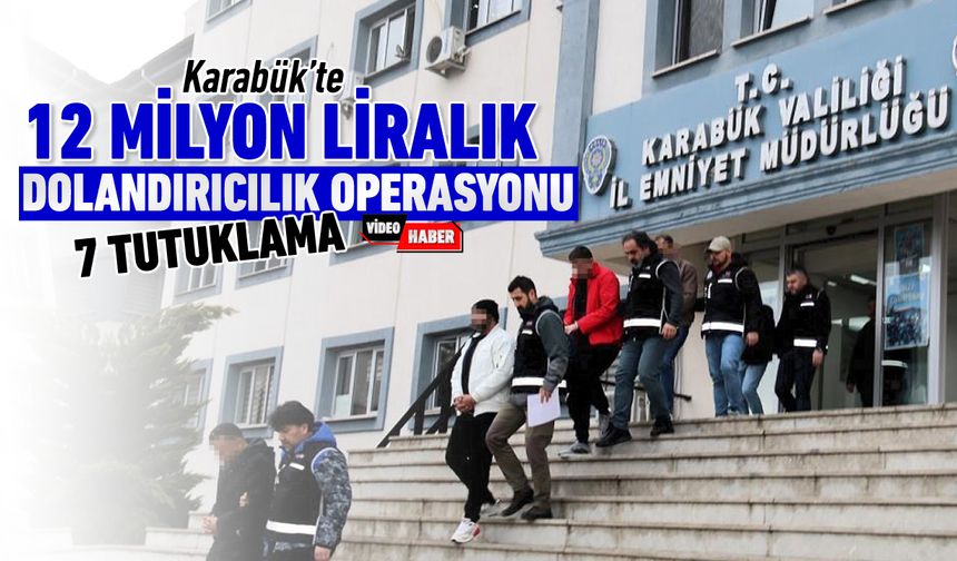 KARABÜK'TE 12 MİLYON LİRALIK DOLANDIRICILIK OPERASYONU