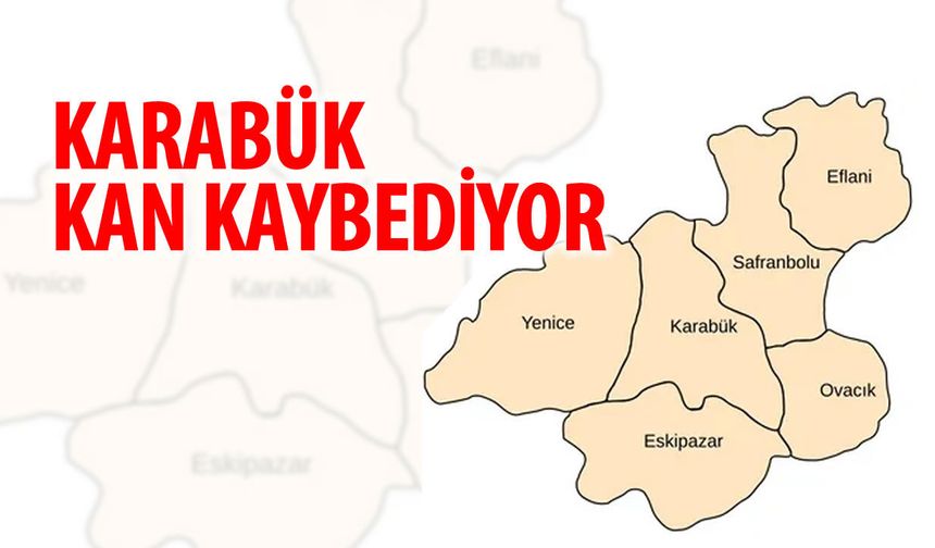 KARABÜK KAN KAYBEDİYOR: NÜFUSTA CİDDİ KAYIP