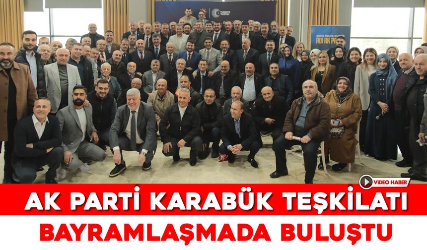 AK PARTİ KARABÜK TEŞKİLATI BAYRAMLAŞMADA COŞTU