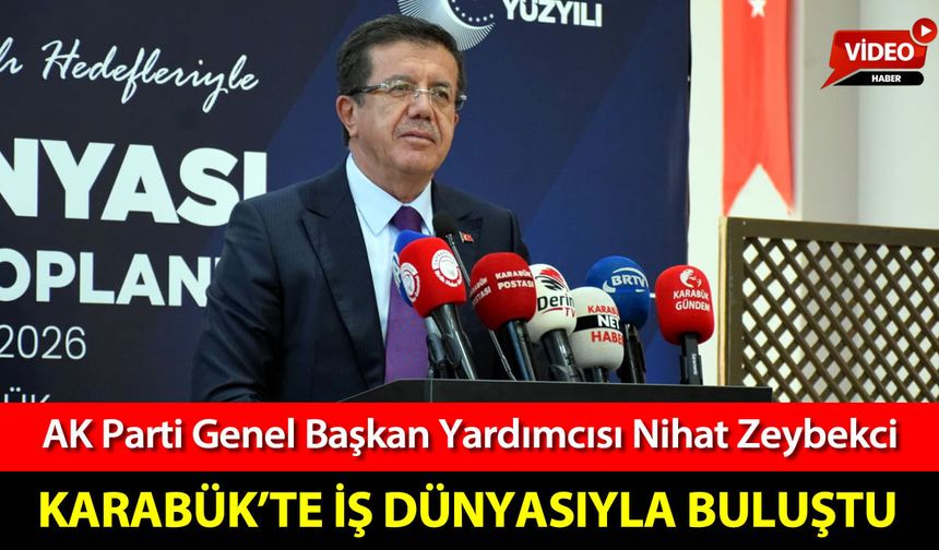 AK PARTİ GENEL BAŞKAN YARDIMCISI ZEYBEKCİ KARABÜK'TE