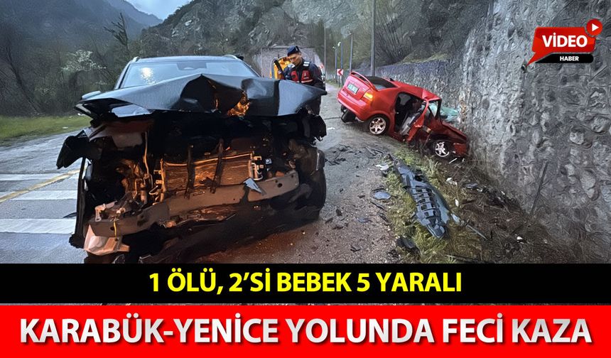 KARABÜK-YENİCE YOLUNDA FECİ KAZA: 1 ÖLÜ 5 YARALI