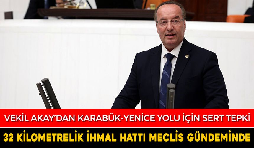 VEKİL AKAY, 32 KİLOMETRELİK İHMAL HATTI’NI, TEKRAR TBMM GÜNDEMİNE TAŞIDI