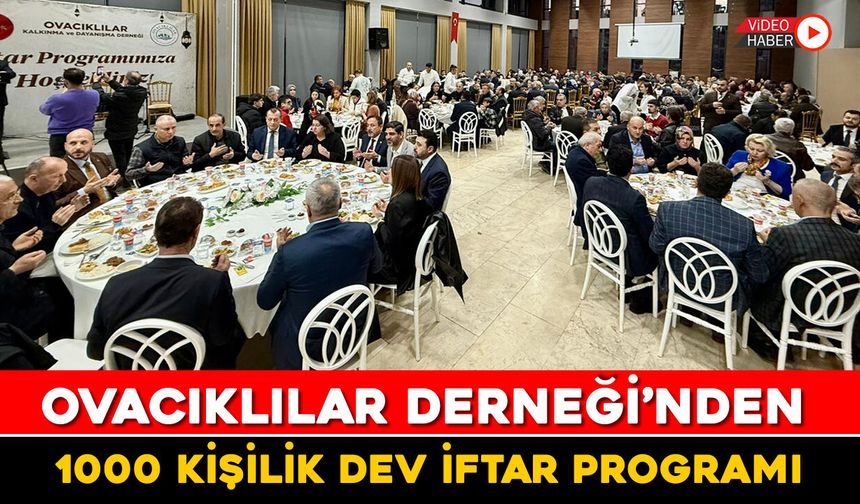 OVACIKLILAR DERNEĞİ'NDEN 1000 KİŞLİK DEV İFTAR PROGRAMI
