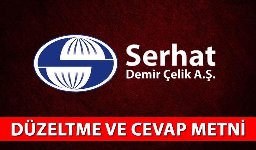 SERHAT HADDECİLİK'İN DÜZELTME VE CEVAP METNİ