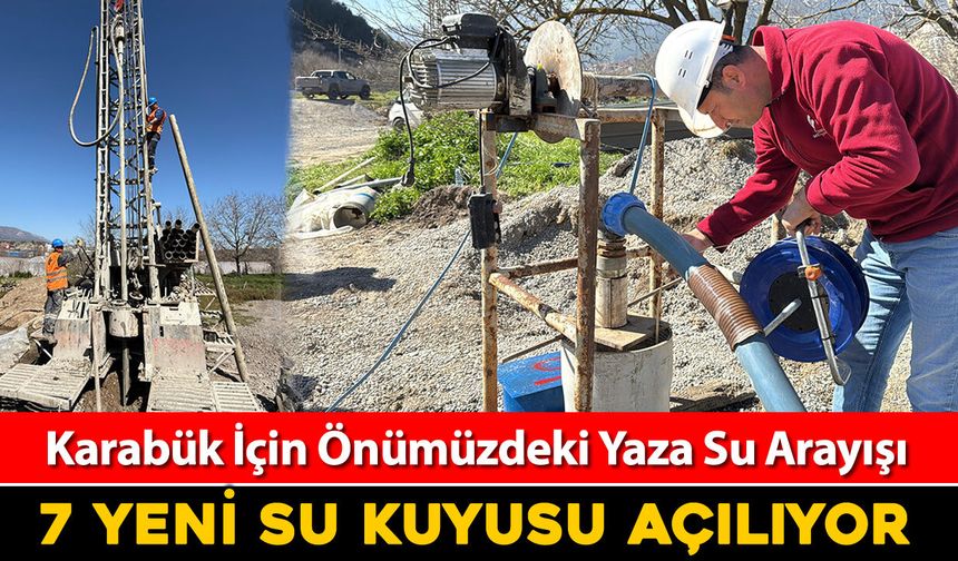 KARABÜK'E 7 YENİ SU KUYUSU AÇILIYOR