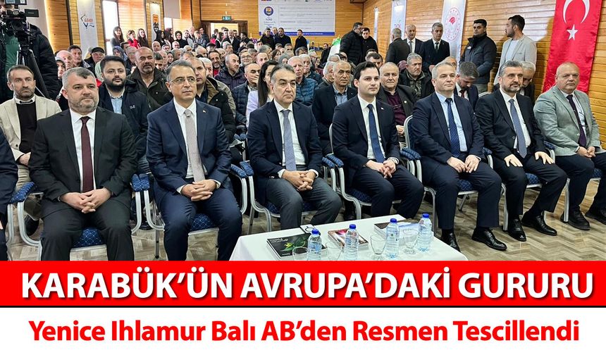 KARABÜK'ÜN ALTIN DEĞERİ YENİCE IHLAMU BALI AB TESCİLLİ
