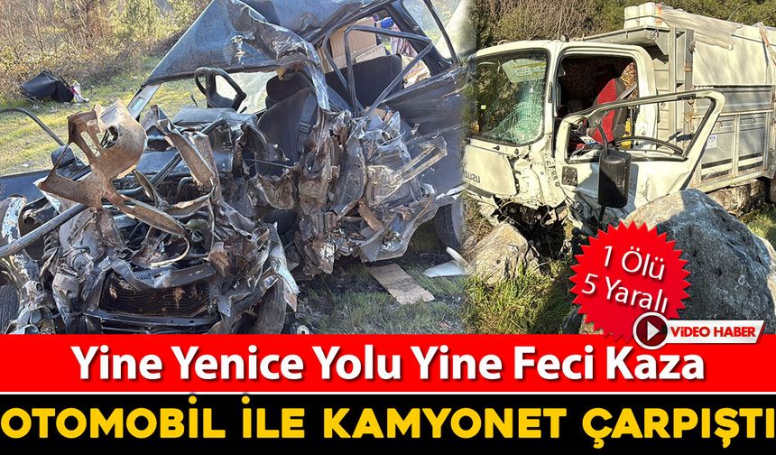 YENİCE YOLUNDA FECİ KAZA:1 ÖLÜ, 5 YARALI