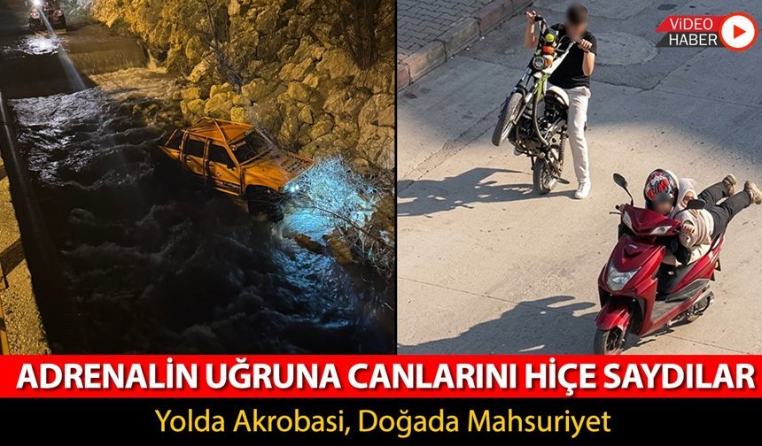 ADRENALİN UĞRUNA CANLARINI HİÇE SAYDILAR