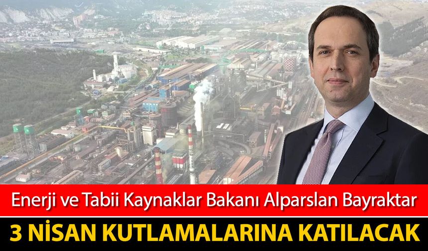 ENERJİ VE TABİİ KAYNAKLAR BAKANI BAYRAKTAR KARABÜK'E GELİYOR