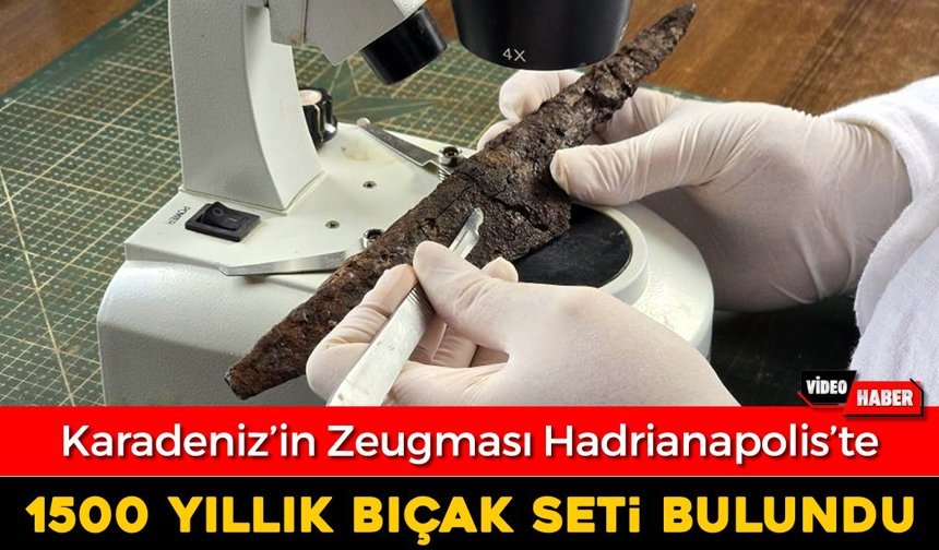 HADRİANAPOLİS'TE BİN 500 YILLIK BIÇAK SETİ BULUNDU
