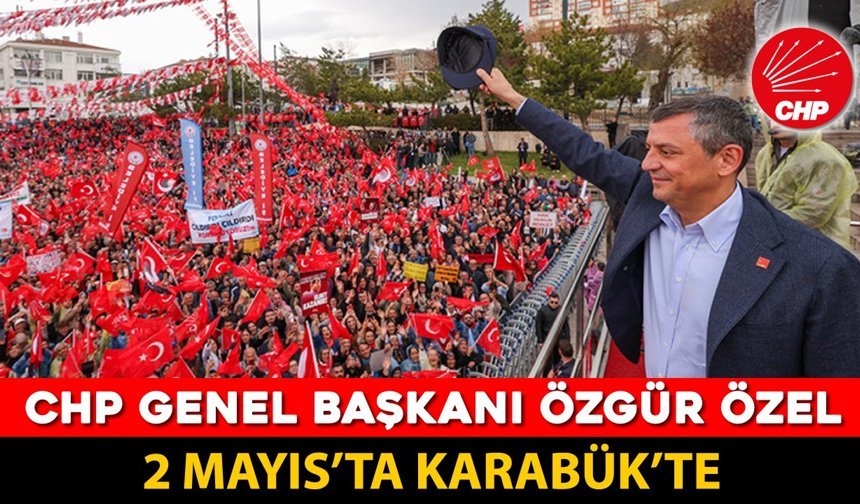 CHP GENEL BAŞKANI ÖZGÜR ÖZEL KARABÜK'E GELİYOR