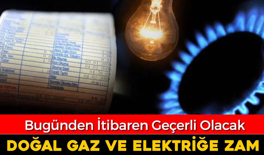 ELEKTRİK VE DOĞAL GAZA YÜZDE 25 ZAM !