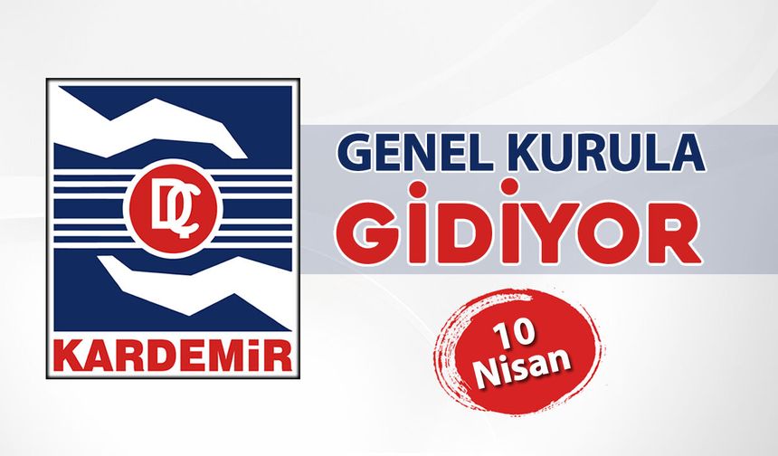 KARDEMİR A.Ş. GENEL KURULU YAPILACAK