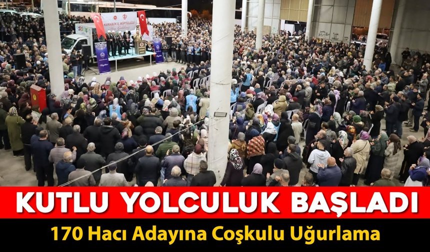 KARABÜK'TE 170 HACI ADAYI MEDİNE'YE UĞURLANDI