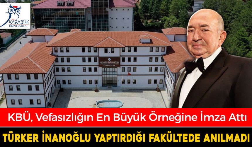 ÜNİVERSİTEDEN TÜRKER İNANOĞLU’NA BÜYÜK VEFASIZLIK