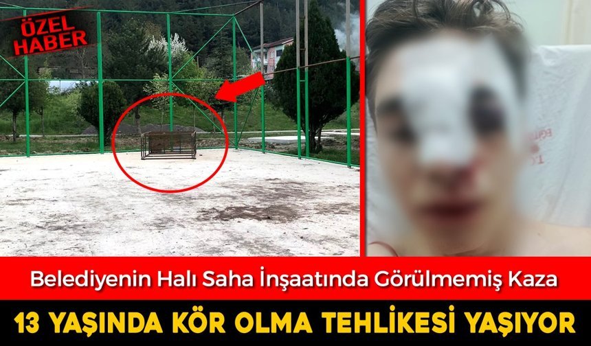 HALI SAHA İNŞAATINDAKİ KAZADA 13 YAŞINDA KÖR OLMA TEHLİKESİ YAŞIYOR