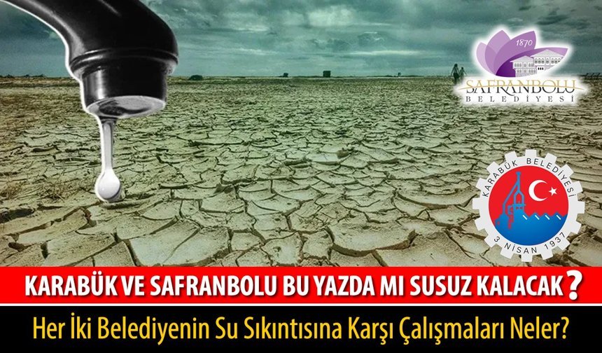 KARABÜK VE SAFRANBOLU BU YAZDA MI SUSUZ KALACAK?