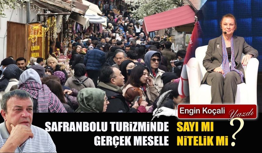 SAFRANBOLU TURİZMİNDE GERÇEK MESELE: SAYI MI, NİTELİK Mİ?