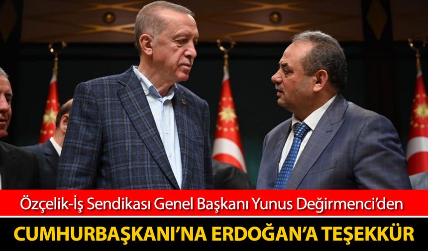 DEĞİRMENCİ’DEN CUMHURBAŞKANI ERDOĞAN’A KARDEMİR İÇİN TEŞEKKÜR MESAJI