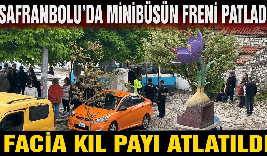 SAFRANBOLU’DA MİNİBÜSÜN FRENİ PATLADI FACİA KIL PAYI ATLATILDI