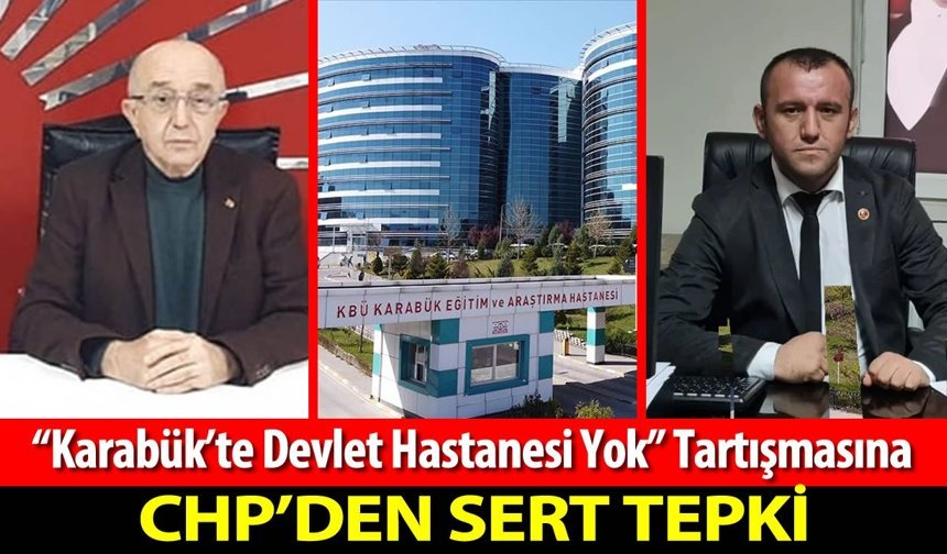 "KARABÜK'TE DEVLET HASTANESİ YOK" TARTIŞMASINA CHP'DEN SERT TEPKİ