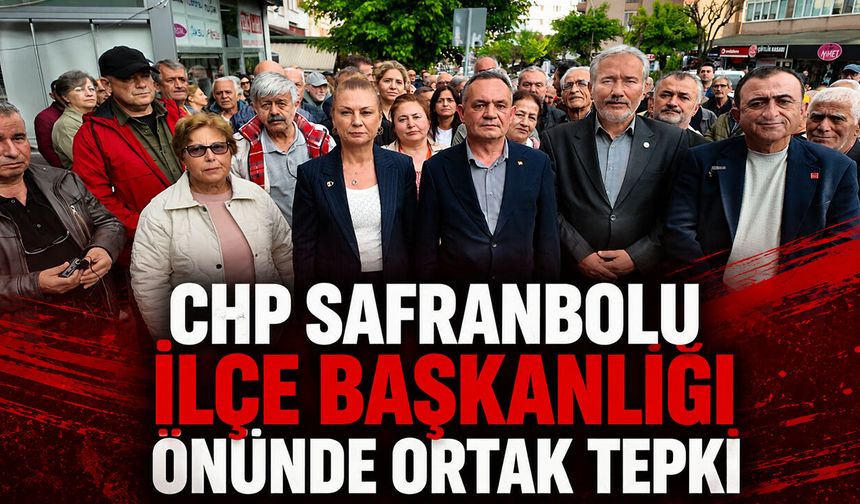 CHP SAFRANBOLU İLÇE BAŞKANLIĞI ÖNÜNDE ORTAK TEPKİ