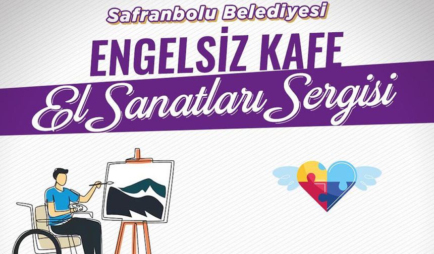 SAFRANBOLU'DA ENGELSİZ KAFE EL SANATLARI SERGİSİ AÇILIYOR