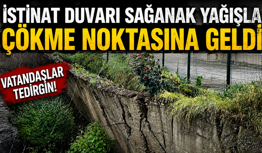 İSTİNAT DUVARI SAĞANAKLA ÇÖKME NOKTASINA GELDİ