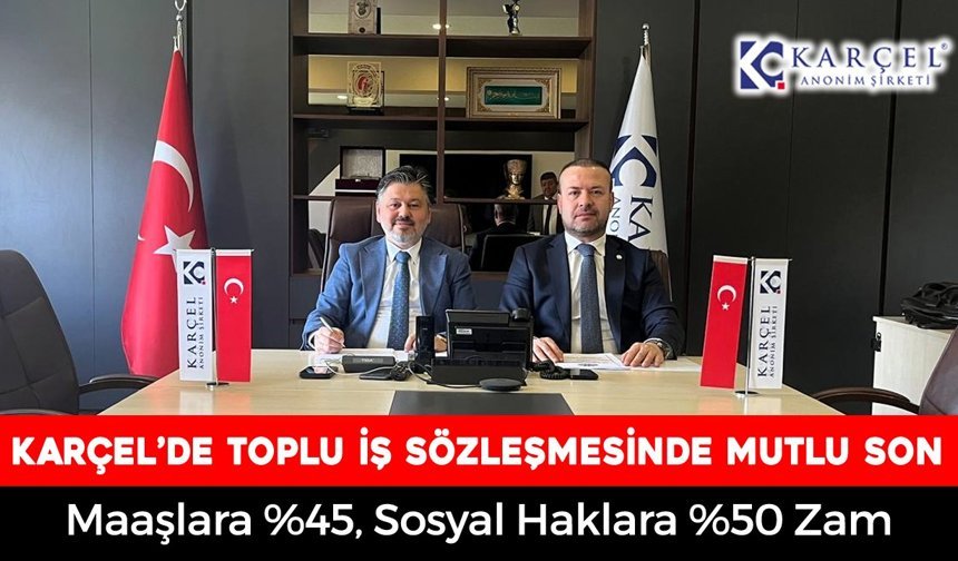 KARÇEL’DE TOPLU İŞ SÖZLEŞMESİNDE MUTLU SON