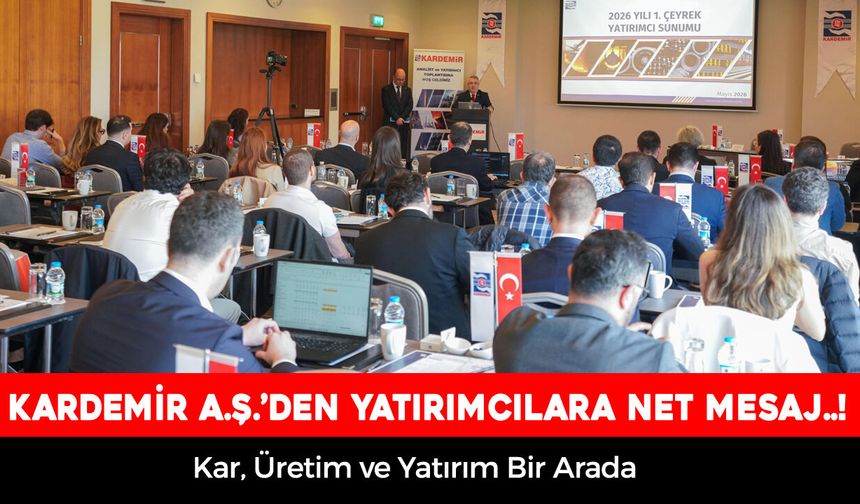 KARDEMİR’DEN FİNANSAL DİSİPLİN VE ÜRETİM KARARLILIĞI MESAJI
