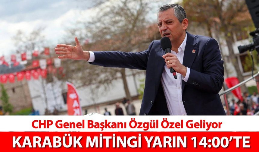 CHP GENEL BAŞKANI ÖZGÜR ÖZEL’İN KARABÜK MİTİNGİ YARIN