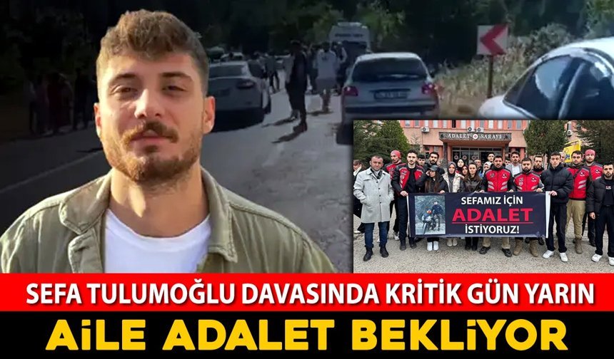 SEFA TULUMOĞLU DAVASINDA KRİTİK GÜN YARIN