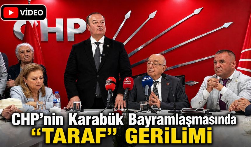 CHP'NİN KARABÜK BAYRAMLAŞMASINDA "TARAF" GERİLİMİ