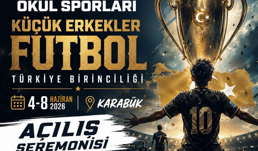 KÜÇÜK ERKEKLER FUTBOL TÜRKİYE ŞAMPİYONASI KARABÜK’TE BAŞLIYOR