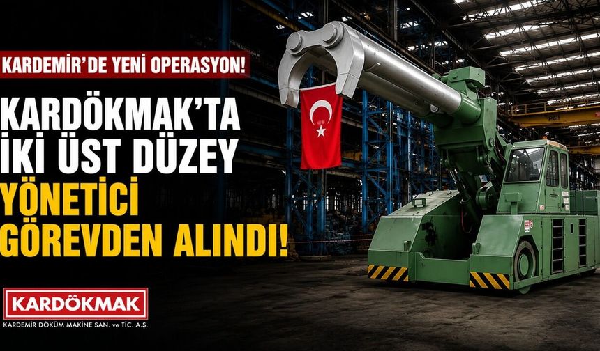KARDÖKMAK’TA OPERASYON, GENEL MÜDÜR VE YARDIMCISI ALINDI