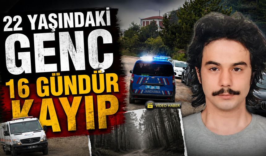 22 YAŞINDAKİ GENÇ 'TEN 16 GÜNDÜR HABER ALINAMIYOR