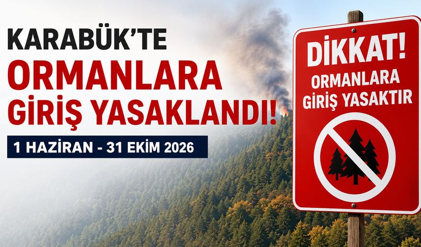 KARABÜK'TE ORMANLARA GİRİŞ YASAĞI BUGÜN BAŞLADI