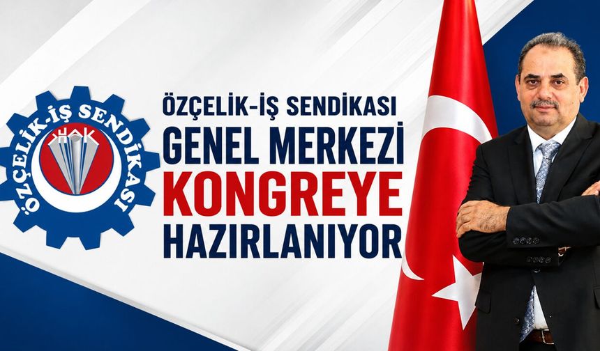 ÖZÇELİK İŞ SENDİKASI GENEL MERKEZİ KONGREYE HAZIRLANIYOR