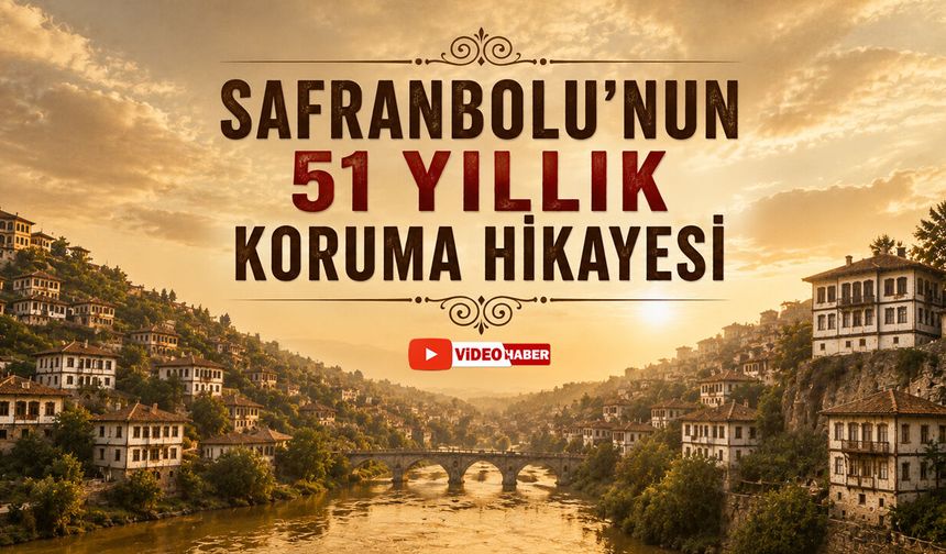 SAFRANBOLU'NUN 51 YILLIK KORUMA HİKAYESİ
