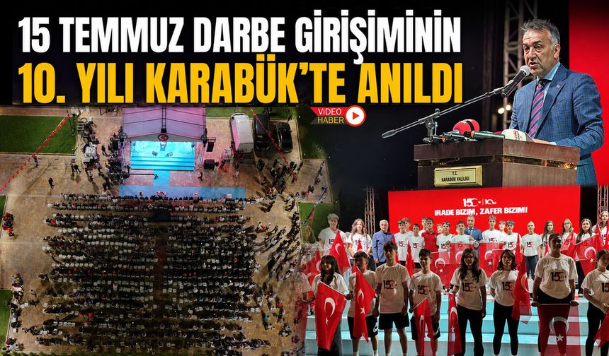 15 TEMMUZ DARBE GİRİŞİMİNİN 10. YILI KARABÜK'TE ANILDI