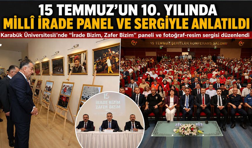 15 TEMMUZ'UN 10. YILINDA MİLLÎ İRADE KARABÜK'TE PANEL VE SERGİYLE ANLATILDI