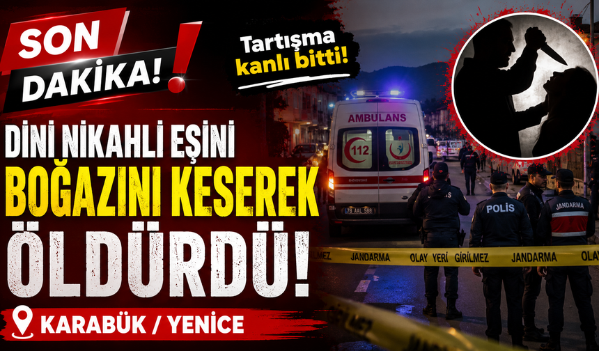 DİNİ NİKAHLI EŞİNİN BOĞAZINI KESEREK ÖLDÜRDÜ!