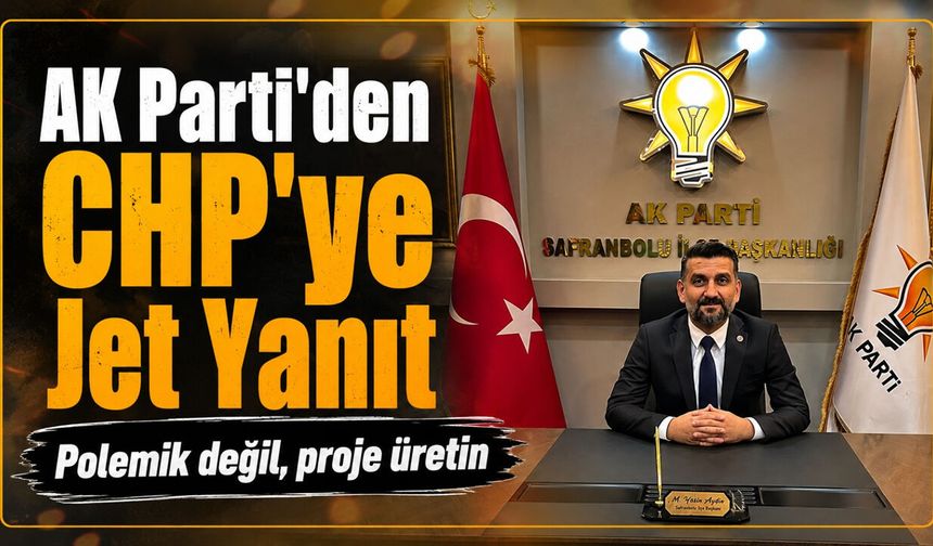 AK PARTİ İLÇE BAŞKANINDAN CHP'YE JET YANIT