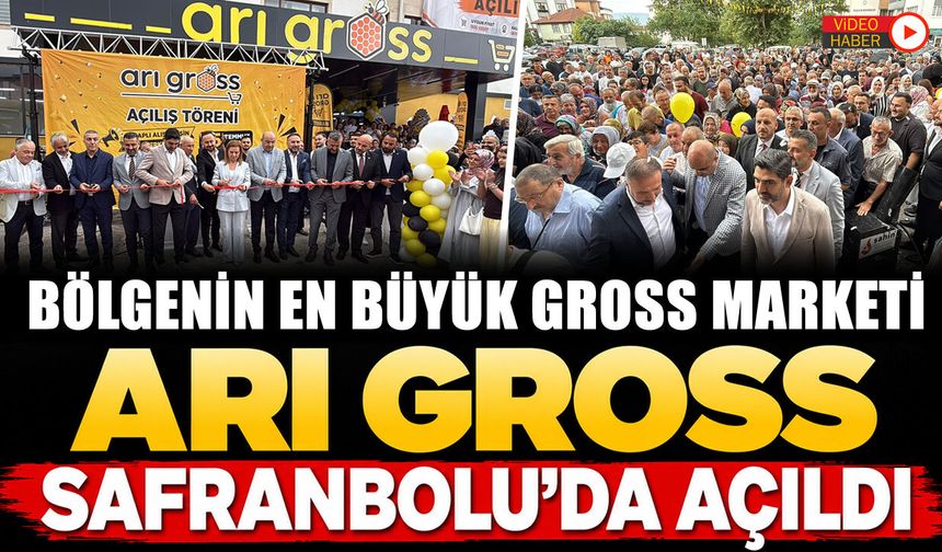 BÖLGENİN EN BÜYÜK GROSS MARKETİ ARI GROSS SAFRANBOLU'DA AÇILDI