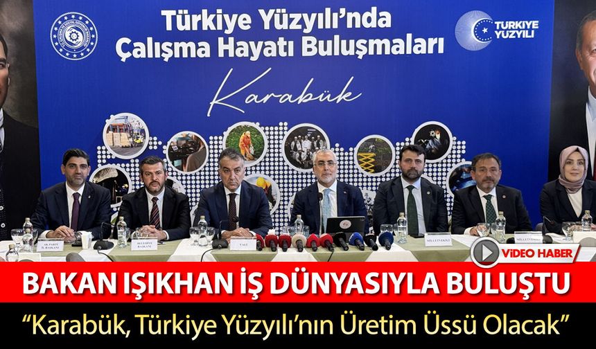 BAKAN IŞIKHAN KARABÜK'TE İŞ DÜNYASIYLA BULUŞTU
