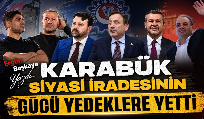 KARABÜK SİYASET PATRONLARIN GÜCÜ YEDEKLERE YETTİ